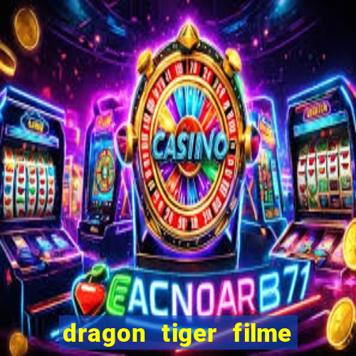 dragon tiger filme completo dublado online